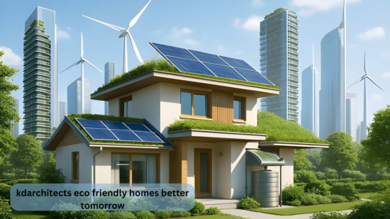 kdarchitects eco friendly homes better tomorrow