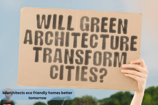 kdarchitects eco friendly homes better tomorrow