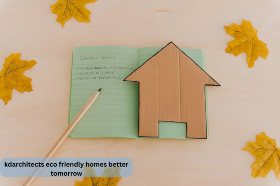 kdarchitects eco friendly homes better tomorrow
