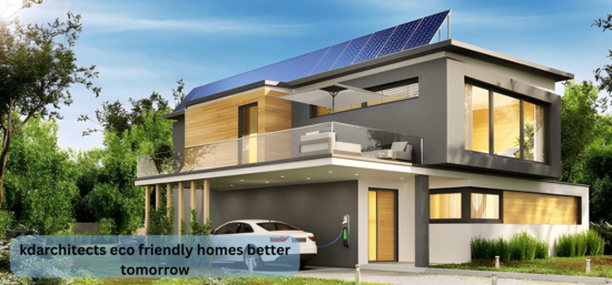 kdarchitects eco friendly homes better tomorrow